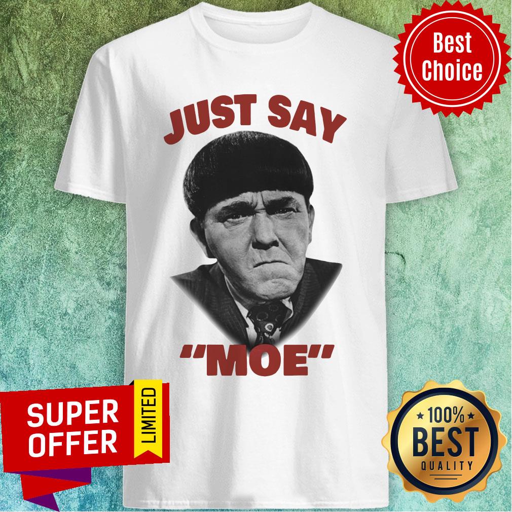 Premium Moe Howard Just say Moe For Shirt