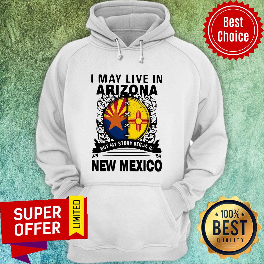 Nice I May Live In Arizona My Story In But My Story Began In New Mexico Shirt - Image 2