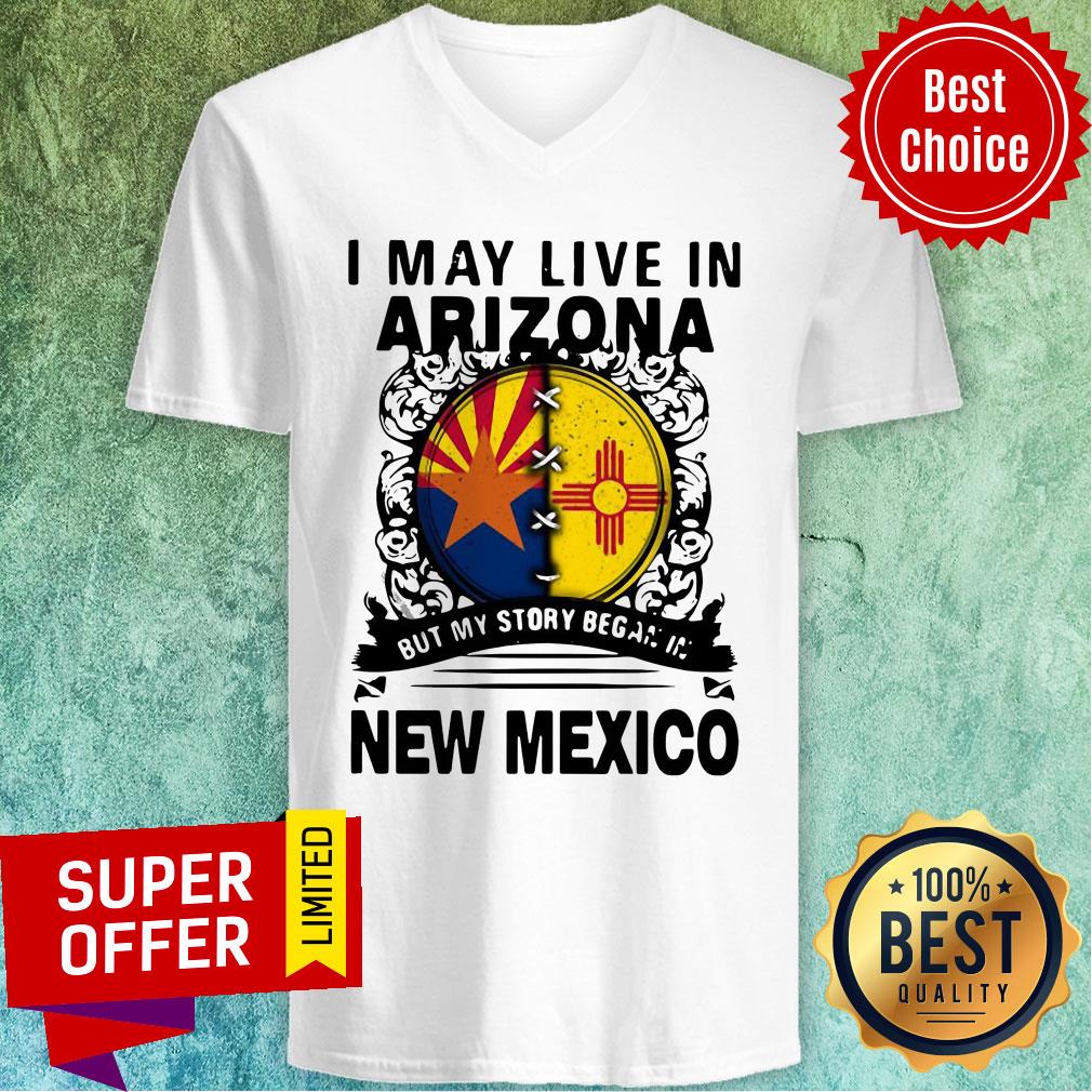 Nice I May Live In Arizona My Story In But My Story Began In New Mexico Shirt - Image 3