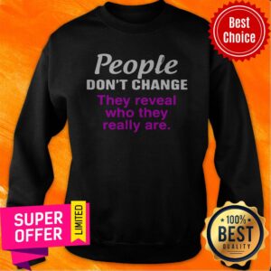 Alternative view of Nice People Don’t Change They Reveal Who They Really Are Shirt