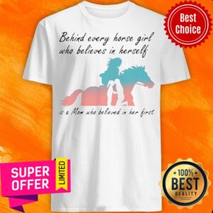 Behind Every Horse Girl Who Believes In Herself Is A Mom Who Believed In Her First Shirt