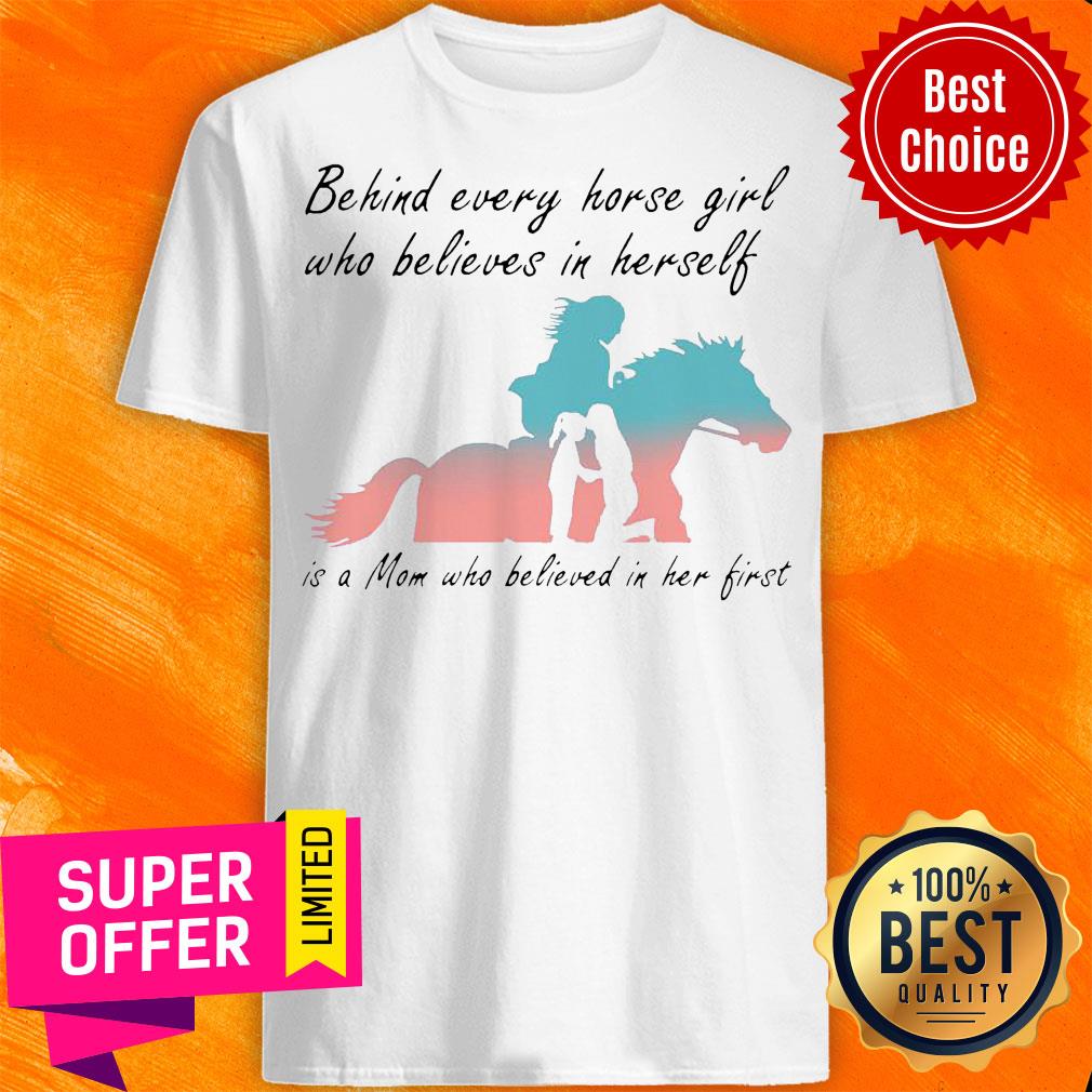 Behind Every Horse Girl Who Believes In Herself Is A Mom Who Believed In Her First Shirt