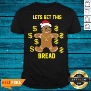 Funny Gingerbread Lets Get This Bread Christmas Shirt