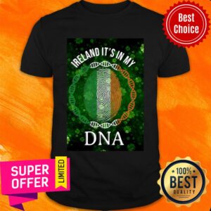 Good Irish Ireland It'S In My DNA Patrick'S Day Shirt
