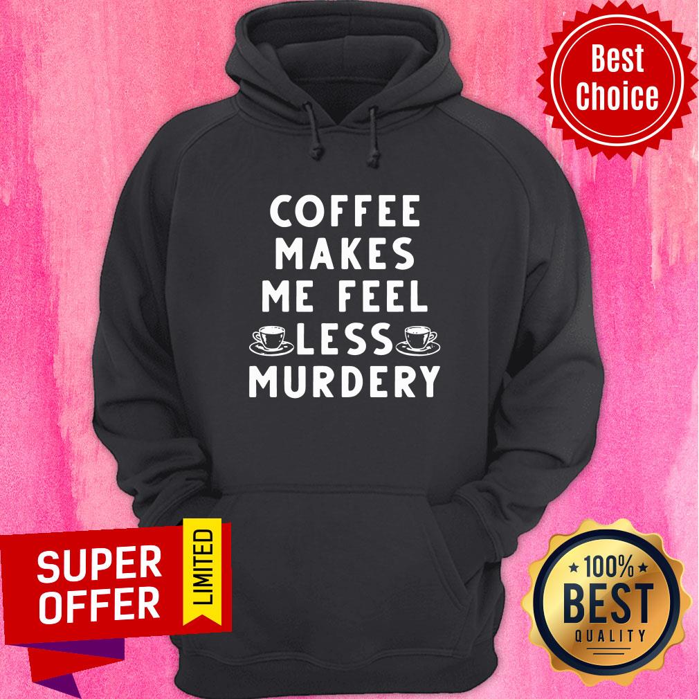 Official Coffee Makes Me Feel Less Murdery Shirt - Image 2