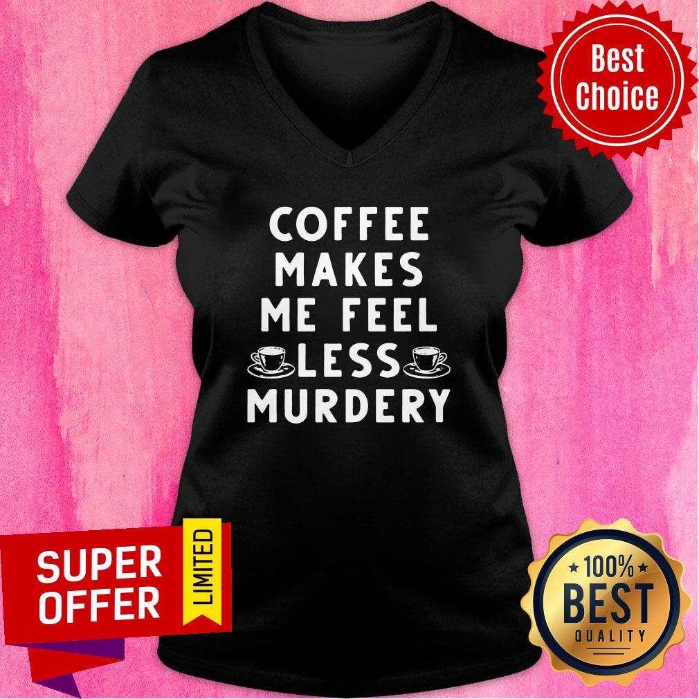 Official Coffee Makes Me Feel Less Murdery Shirt - Image 3
