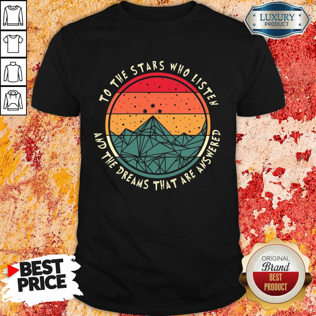 Stars Who Listen And Dreams Answered Shirt