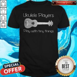 Ukulele Player Play With Tiny Things Shirt