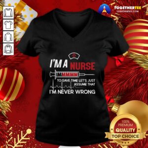 Alternative view of Good I’m A Nurse To Save Time Let’s Just Assume That I’m Never Wrong Shirt