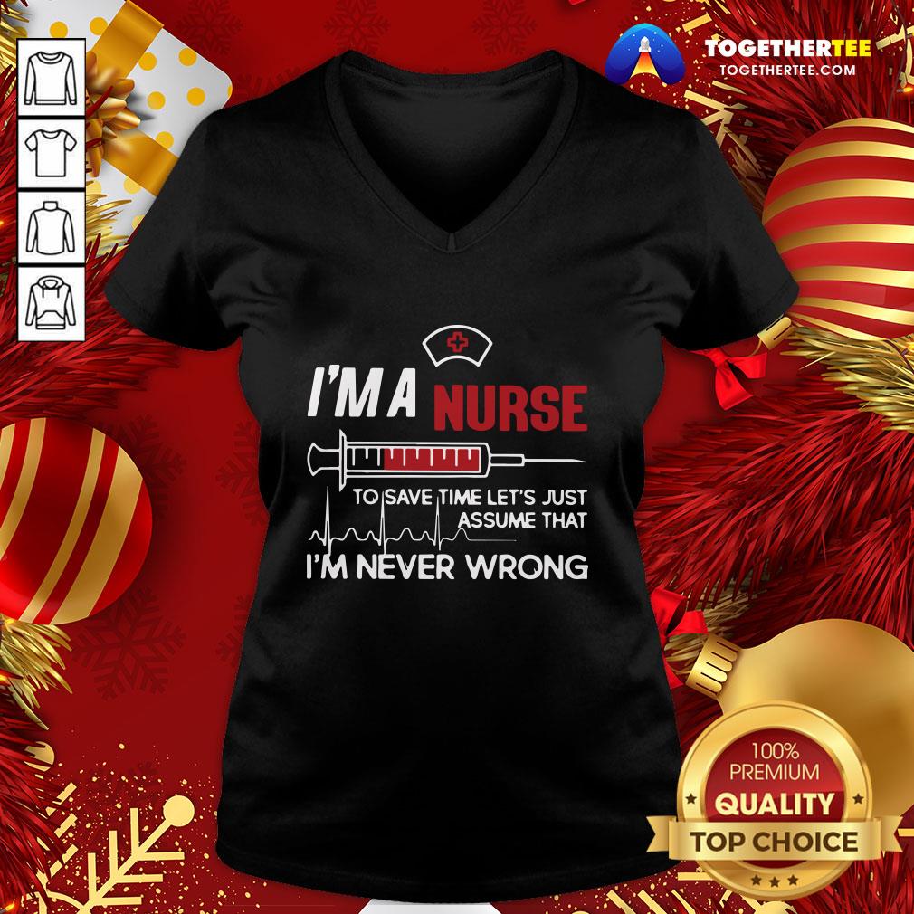 Good I’m A Nurse To Save Time Let’s Just Assume That I’m Never Wrong Shirt - Image 2