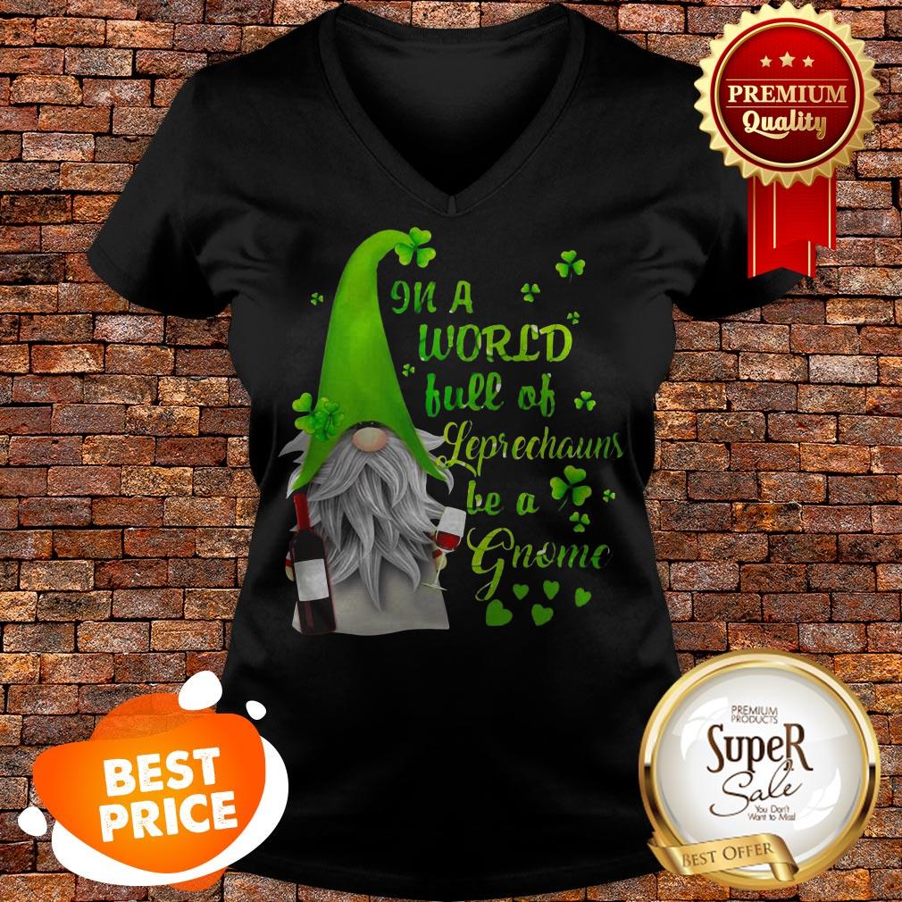 Nice In A World Full Of leprechauns Be A Gnome Wine Patrick’s Day Shirt - Image 5