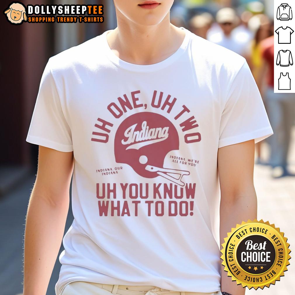 Premium Uh One Uh Two Uh You Know What To Do Indiana Hoosiers Football T-Shirt