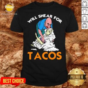 Good Will Shear For Tacos Shirt