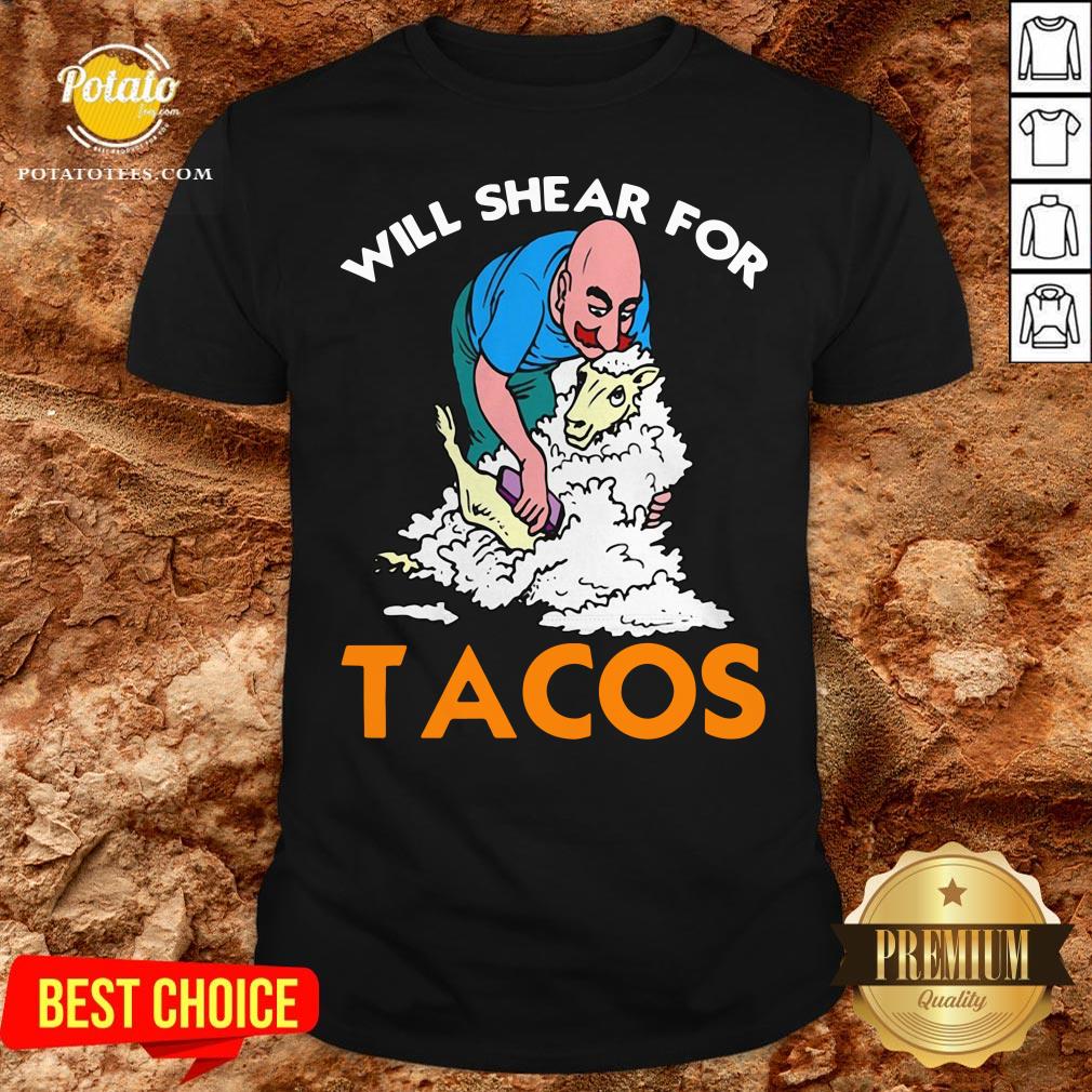 Good Will Shear For Tacos Shirt