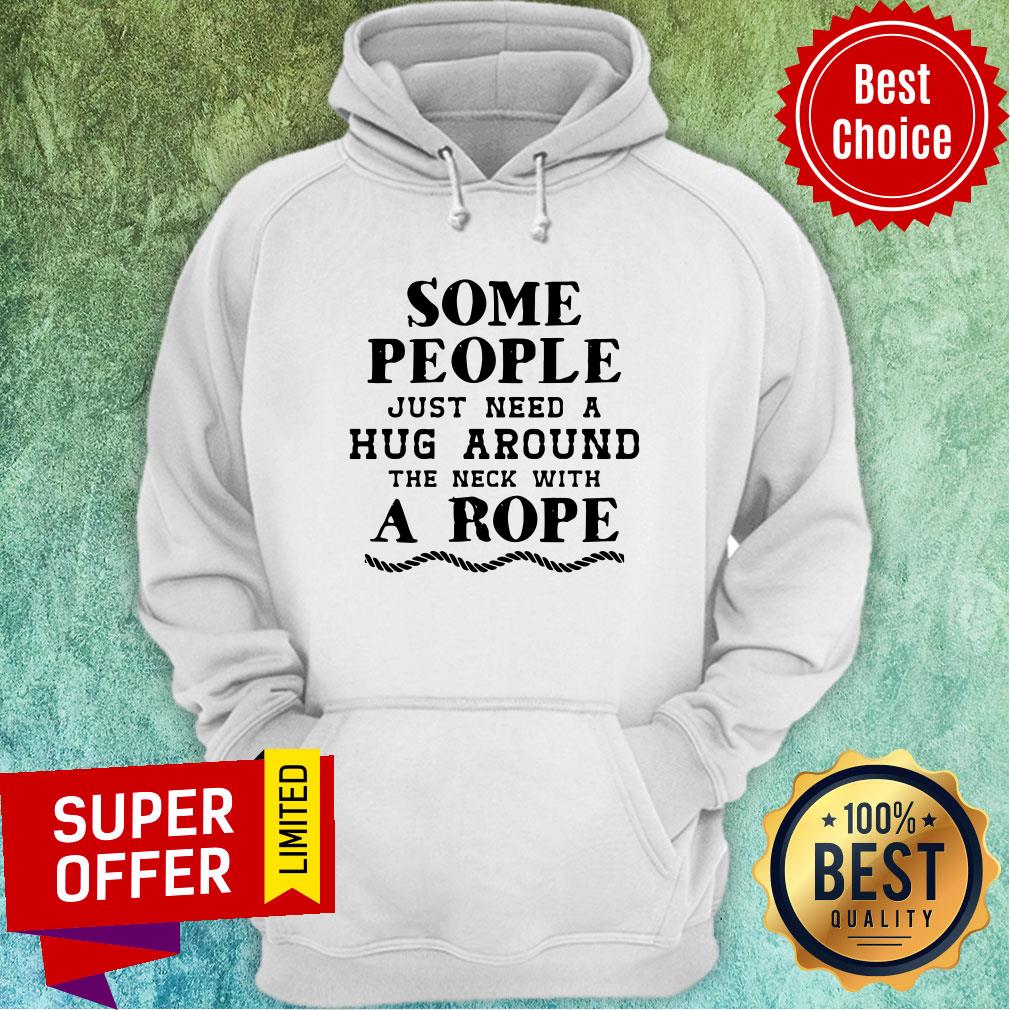 Some People Just Need A Hug Around The Neck With A Rope Shirt - Image 3