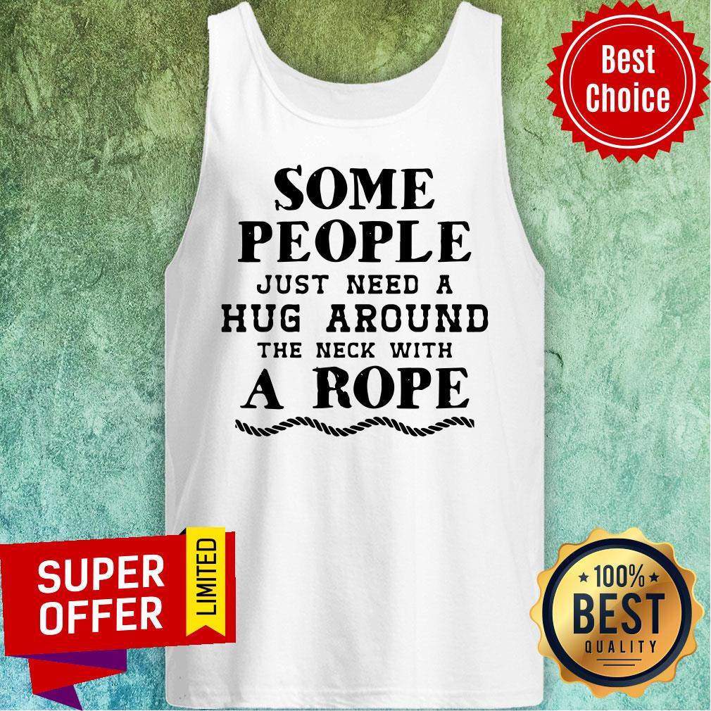 Some People Just Need A Hug Around The Neck With A Rope Shirt - Image 5
