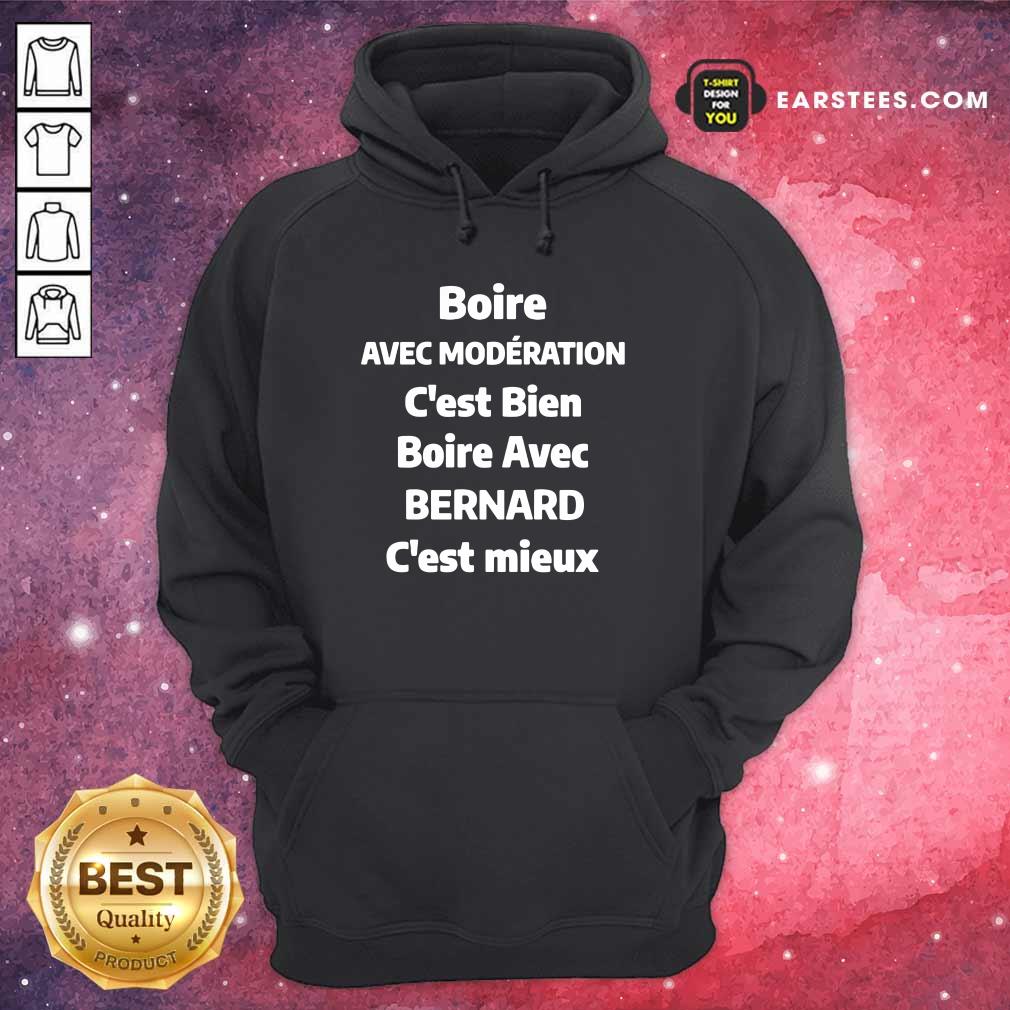 Boire Avec Moderation C'est Bien Bernard C'est Mieux Shirt - Image 4