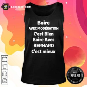 Alternative view of Boire Avec Moderation C'est Bien Bernard C'est Mieux Shirt