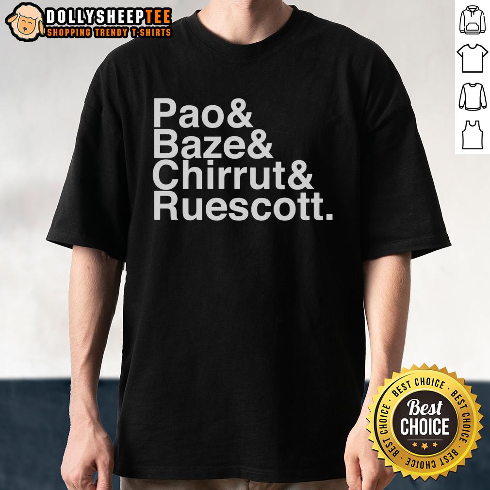 Nice Pao And Baze And Chirrut And Ruescott T-Shirt