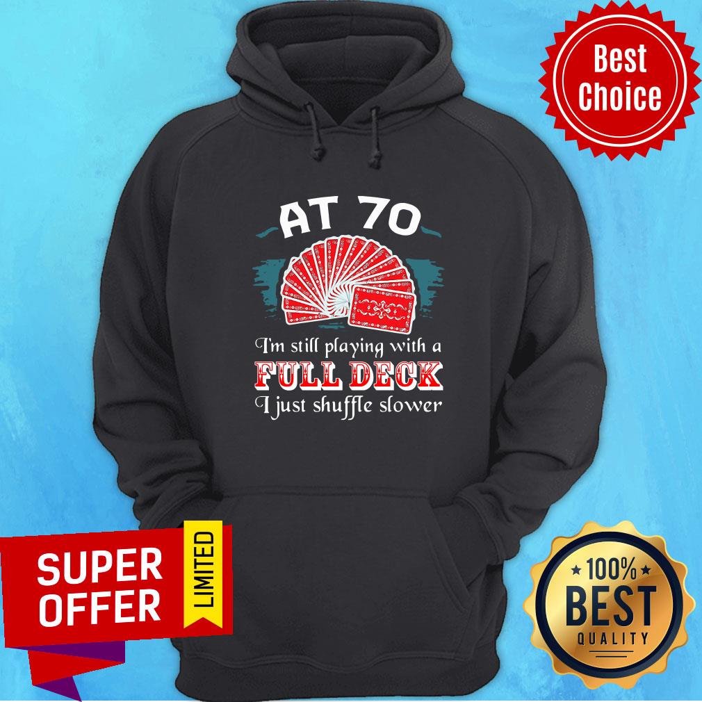 AT 70 I'm Still Playing With A Full Deck I Just Shuffle Slower Shirt - Image 2