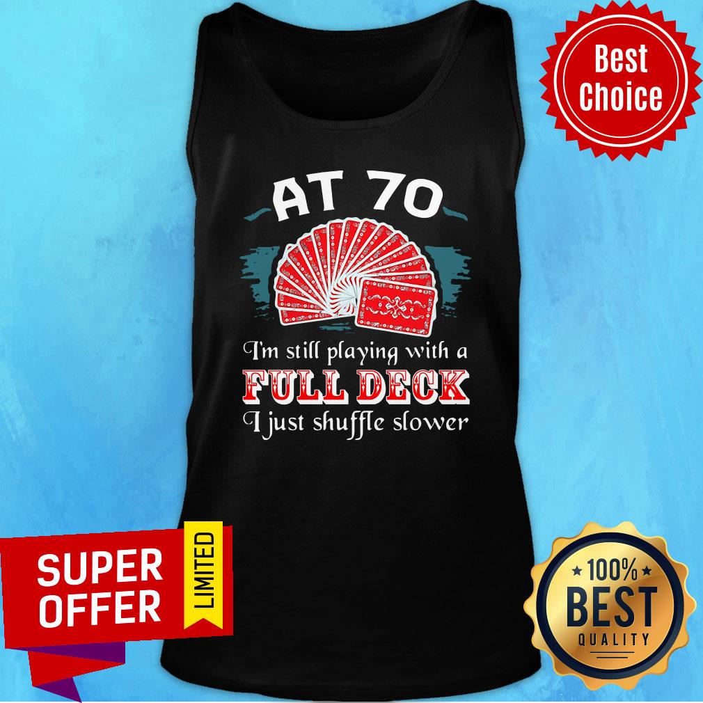 AT 70 I'm Still Playing With A Full Deck I Just Shuffle Slower Shirt - Image 4