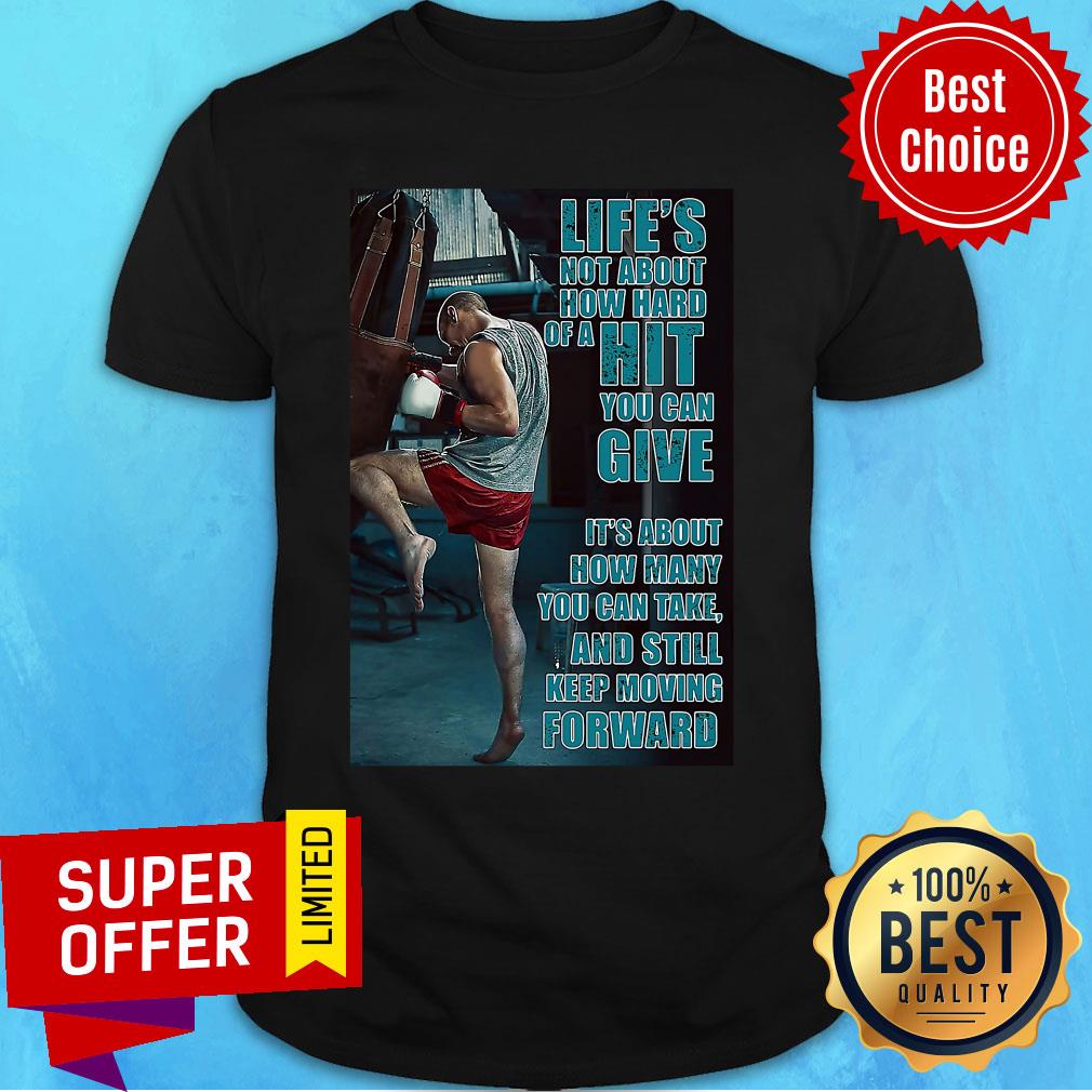 Boxing Keep Moving Life's Not About How Hard Of A Hit You Can Give Shirt