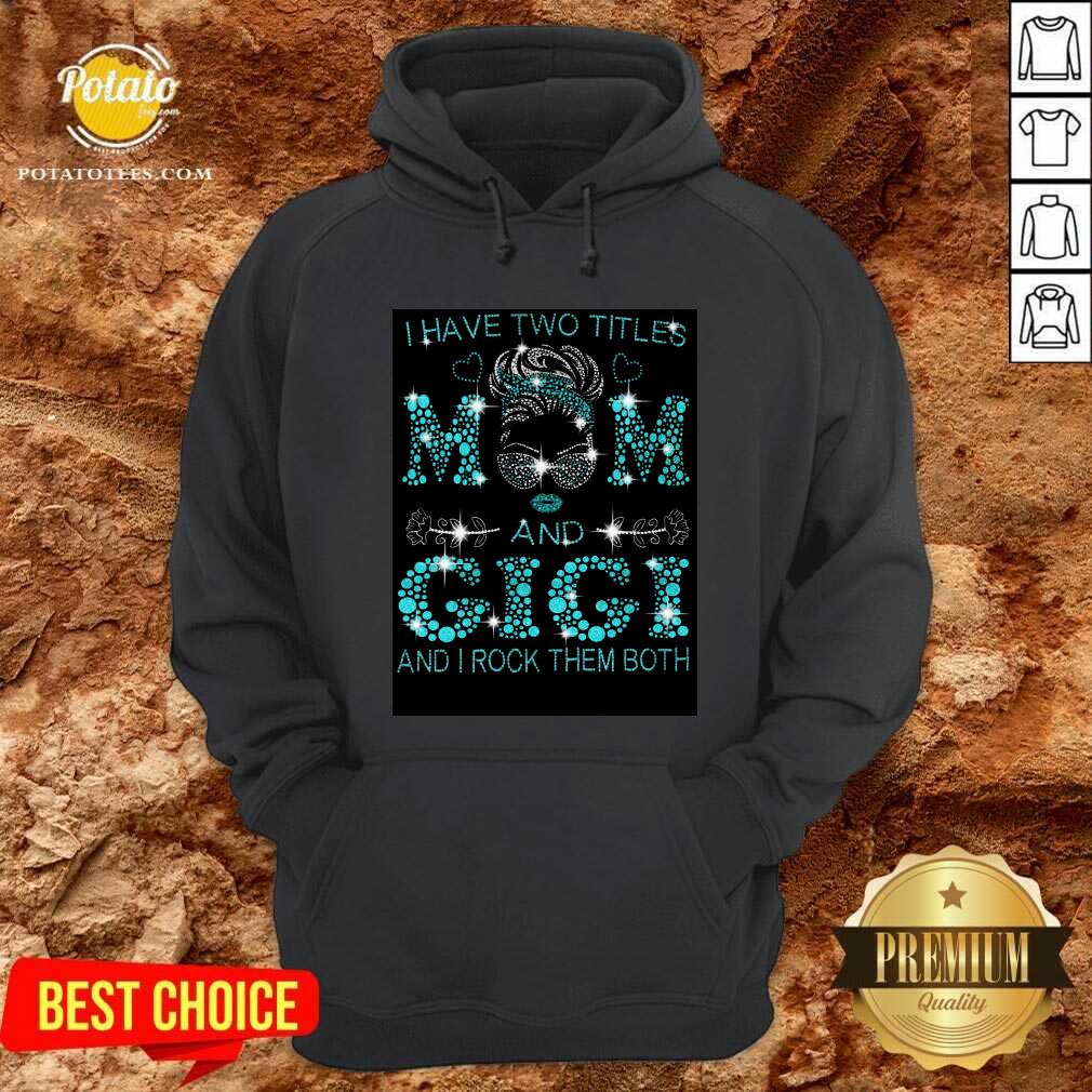 I Have Two Titles Mom And Gigi Shirt - Image 5
