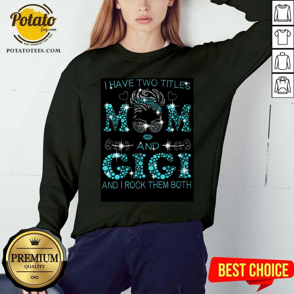 I Have Two Titles Mom And Gigi Shirt - Image 4