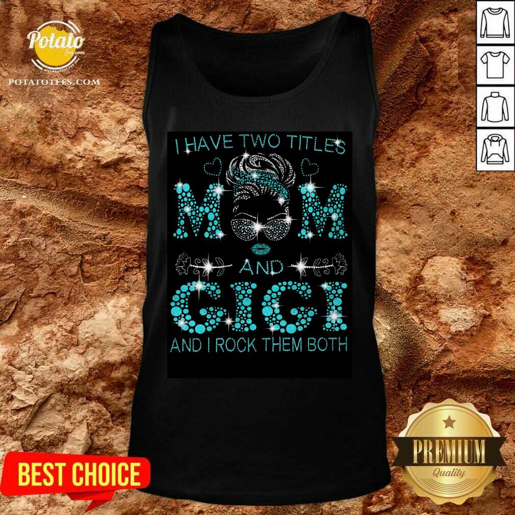I Have Two Titles Mom And Gigi Shirt - Image 3