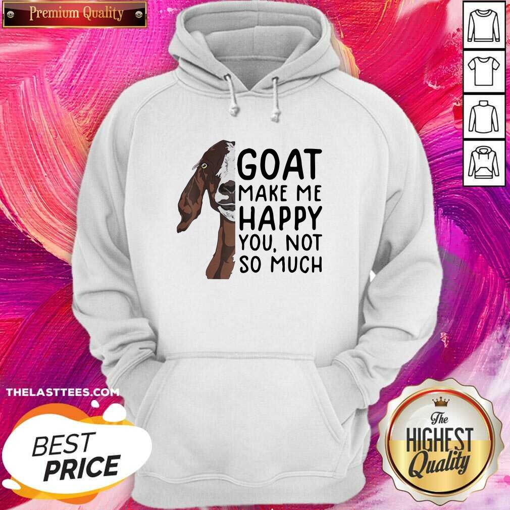 Perfect Goat Goats Make Me Happy You Not So Much Shirt - Image 5