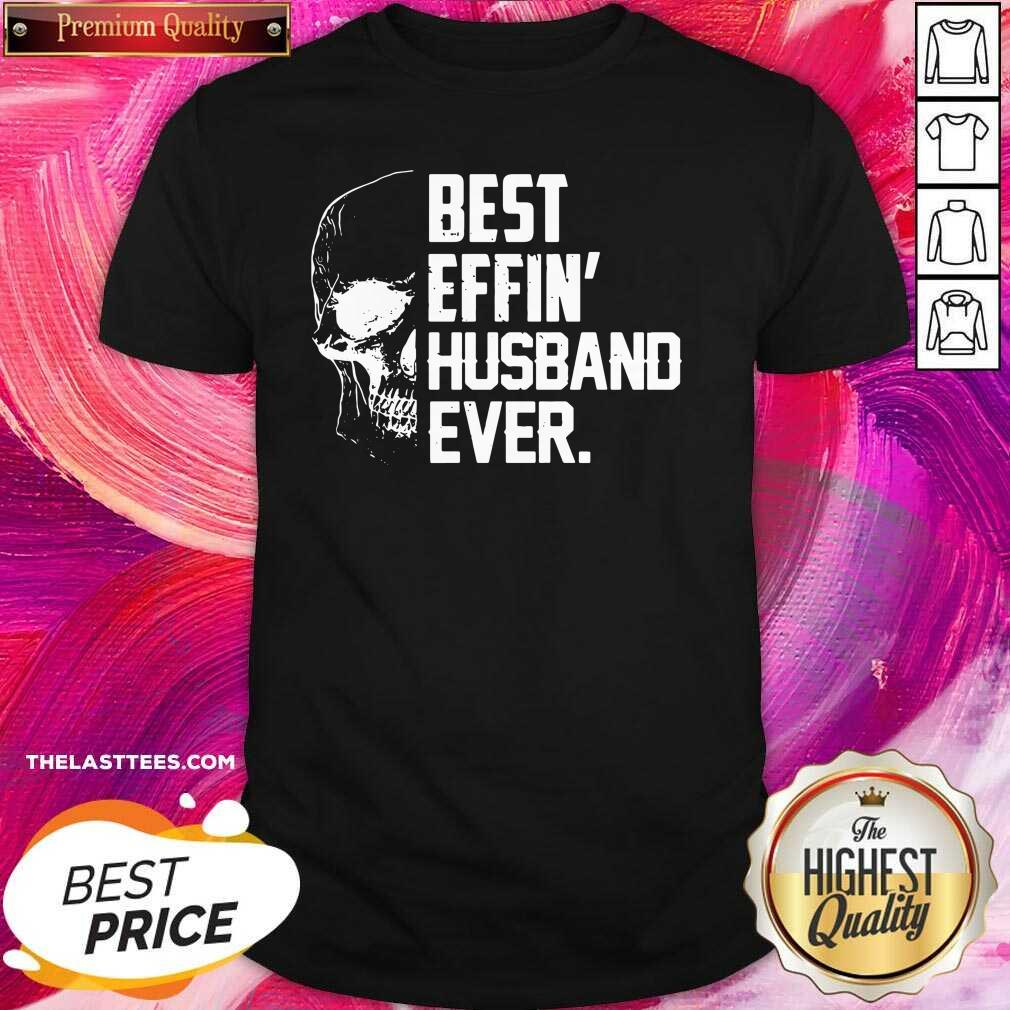 Perfect Skull Best Effin Husband Ever Shirt