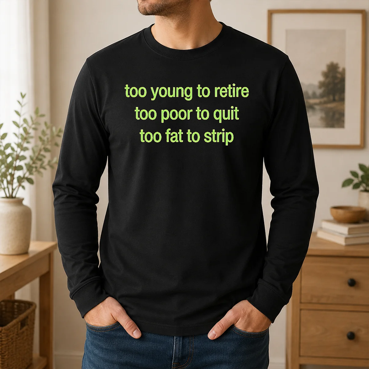 Happy Awesome Too Young To Retire Too Poor To Quit Too Fat To Strip Shirt - Image 6