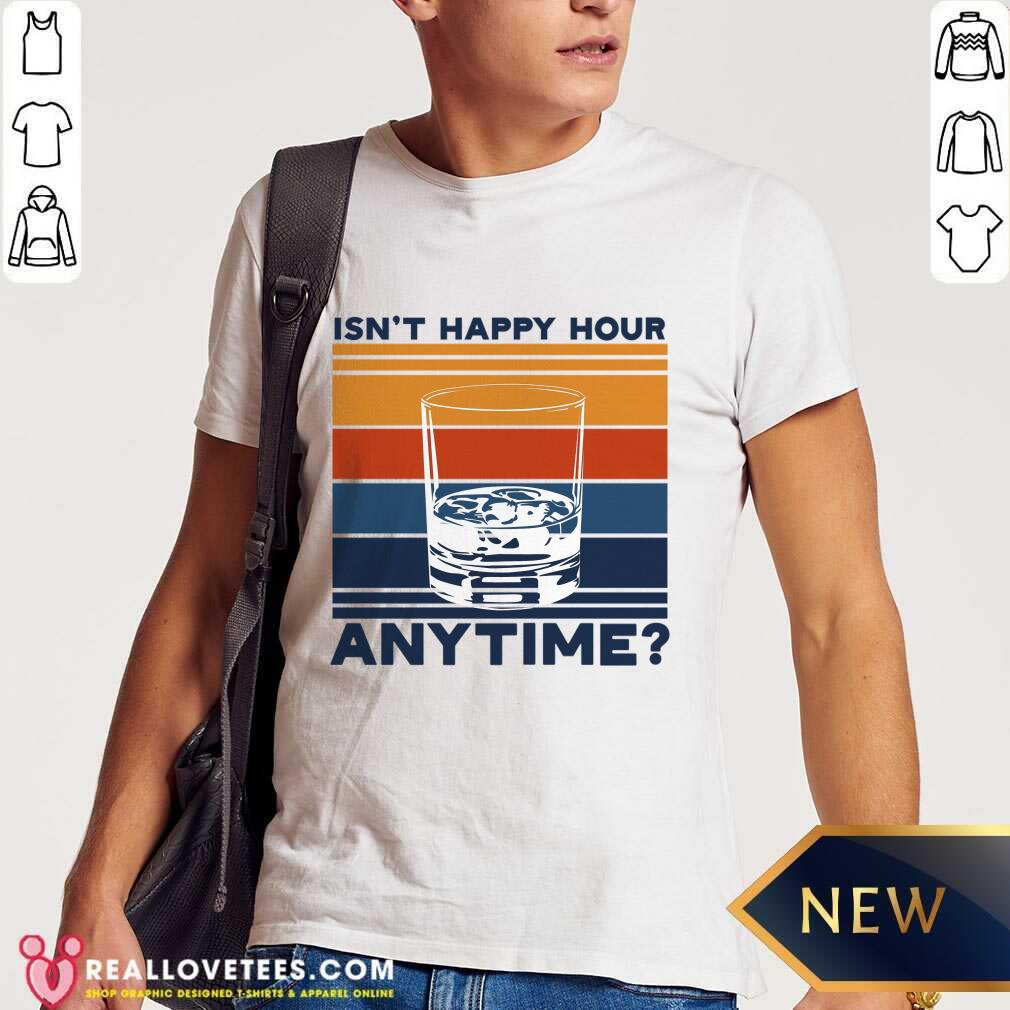 Isn't Happy Hour Anytime Vintage Shirt