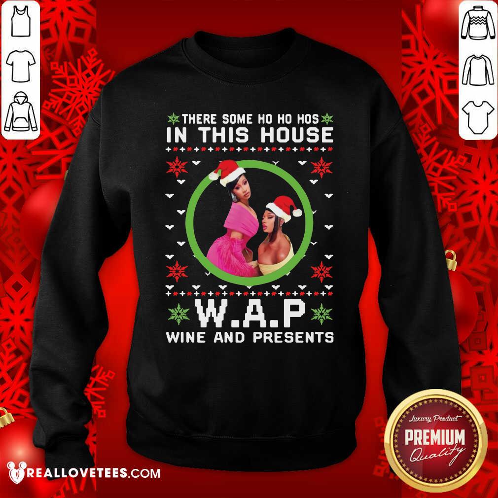 Like Cardi B There Some Ho Ho Hos In This House Wap Wine And Presents Christmas Shirt - Image 3