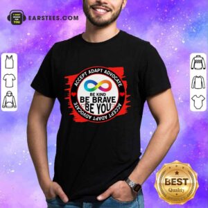 Accept Adapt Advocate Be Kind Be Brave Be You Shirt
