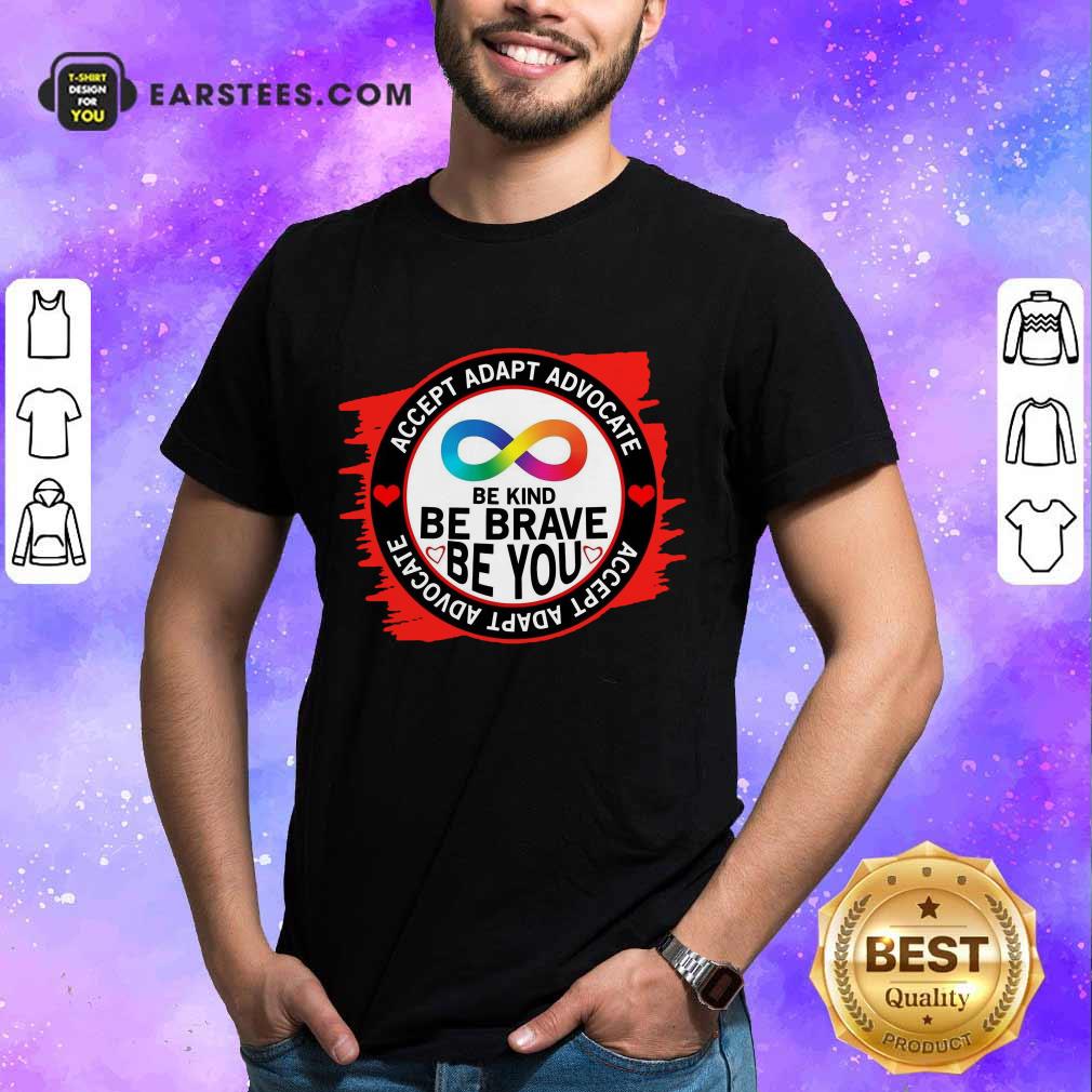 Accept Adapt Advocate Be Kind Be Brave Be You Shirt