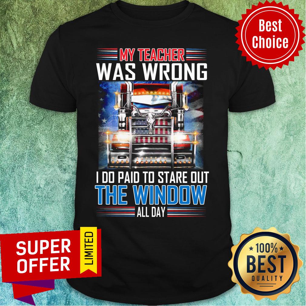 My Teacher Was Wrong I Do Get Paid To Stare Shirt
