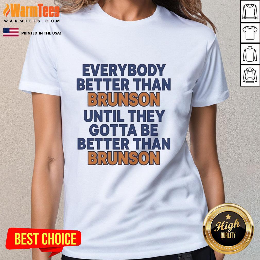 Pretty New York Knicks Everybody Better Than Brunson Until They Gotta Be Better Than Brunson Funny T-Shirt - Image 3