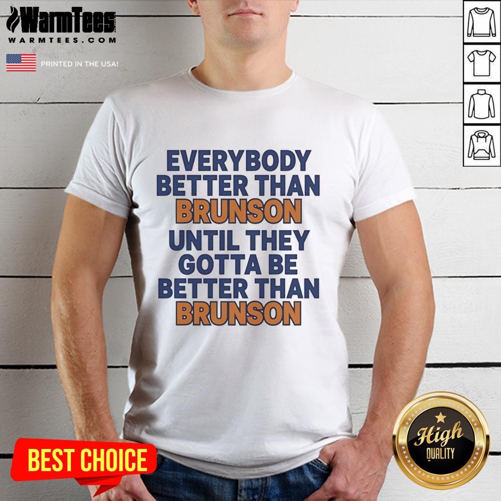 Pretty New York Knicks Everybody Better Than Brunson Until They Gotta Be Better Than Brunson Funny T-Shirt