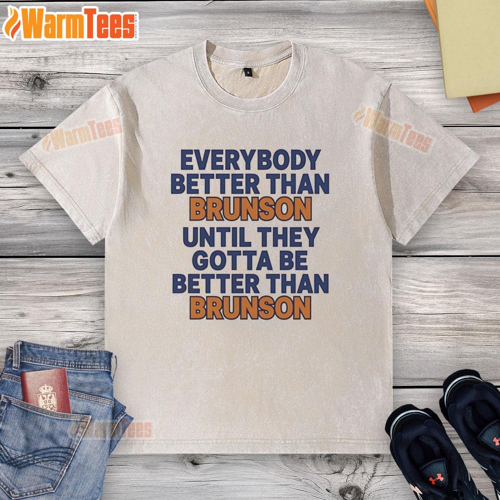 Pretty New York Knicks Everybody Better Than Brunson Until They Gotta Be Better Than Brunson Funny T-Shirt - Image 6