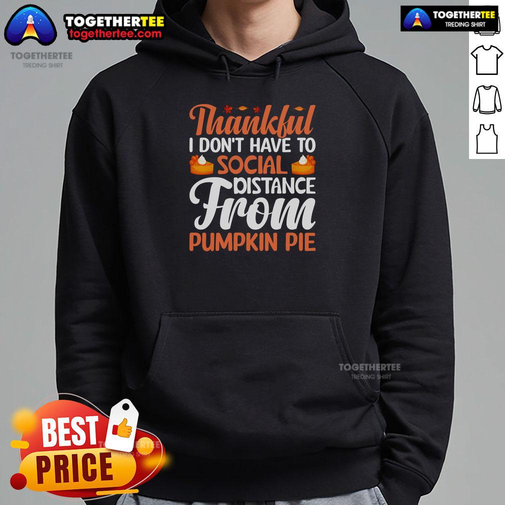 Funny Thankful I Don't Have To Social Distance From Pumpkin Pie Thanksgiving T-Shirt - Image 2