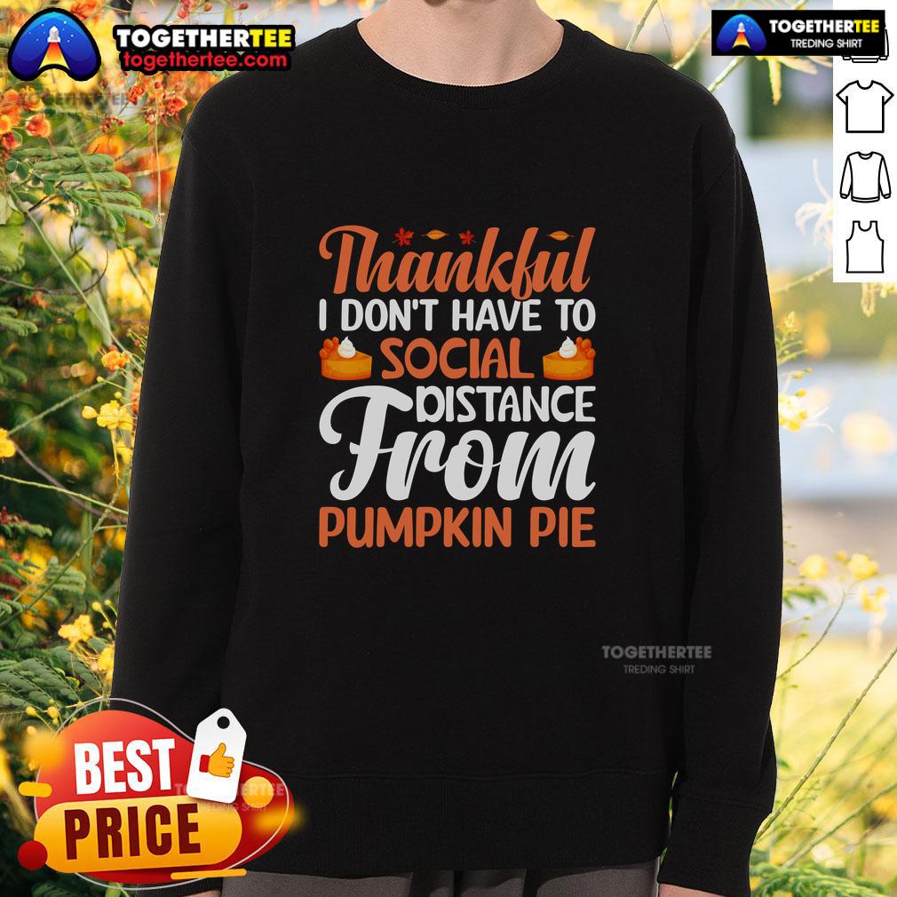 Funny Thankful I Don't Have To Social Distance From Pumpkin Pie Thanksgiving T-Shirt - Image 5