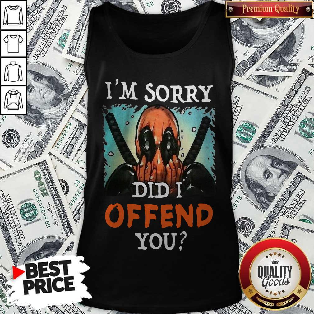 Deadpool I’m Sorry Did I Offend You Shirt - Image 3