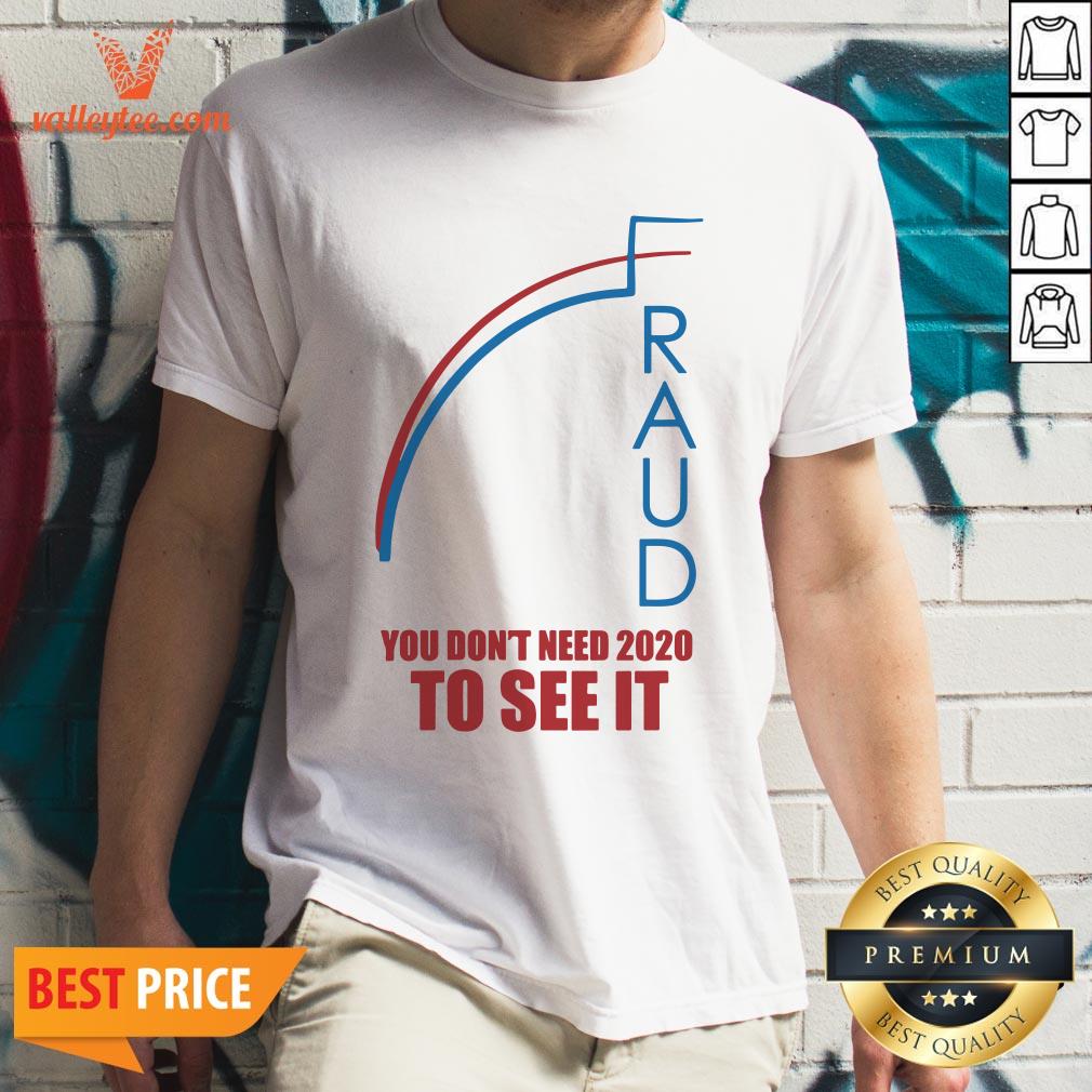 Lovely Election Fraud Trump Biden Don't Need 2020 To See It Shirt