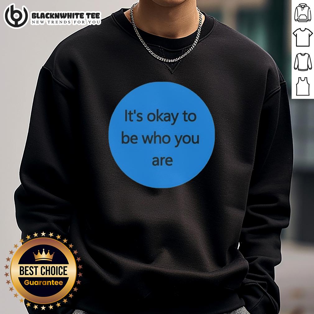 Awesome It's Okay To Be Who You Are T-Shirt - Image 5
