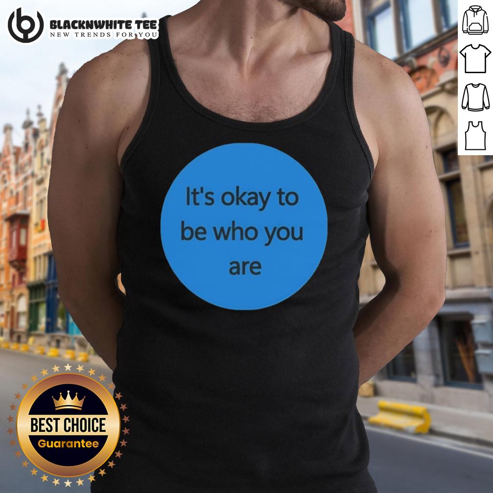 Awesome It's Okay To Be Who You Are T-Shirt - Image 4