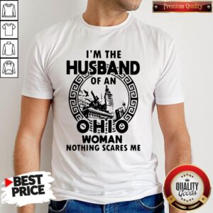 Happy I’m The Husband Of An Ohio Woman Nothings Scares Me Shirt