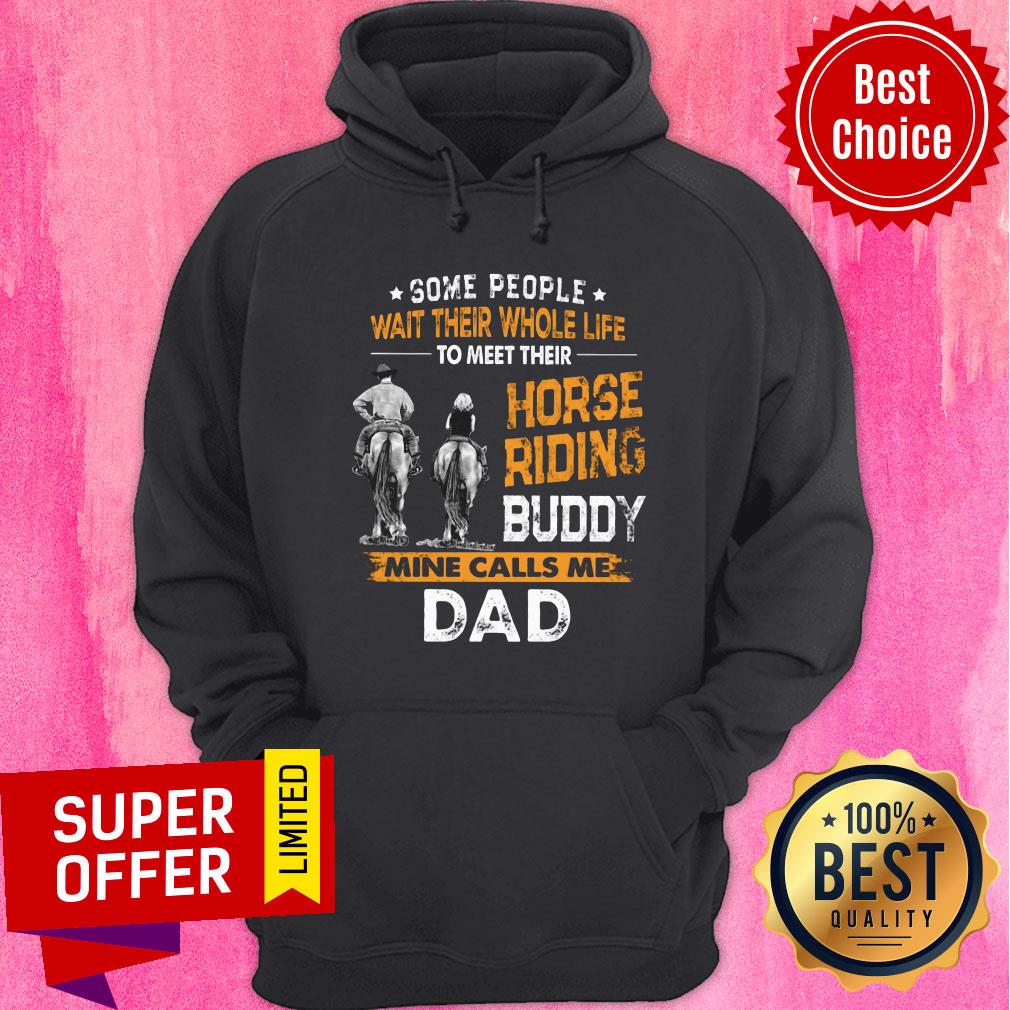 Some People Wait Their Whole Life Horse Riding Buddy Mine Call Me Dad Shirt - Image 5