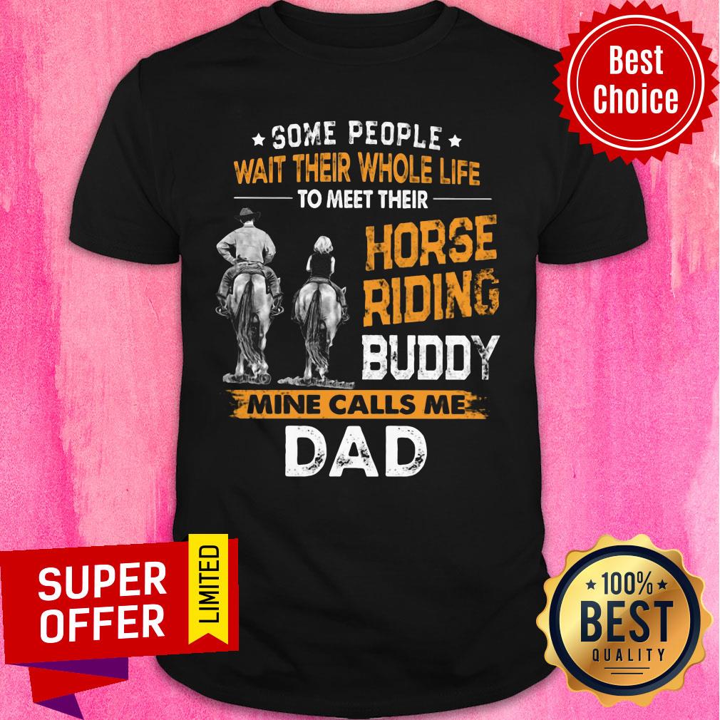 Some People Wait Their Whole Life Horse Riding Buddy Mine Call Me Dad Shirt
