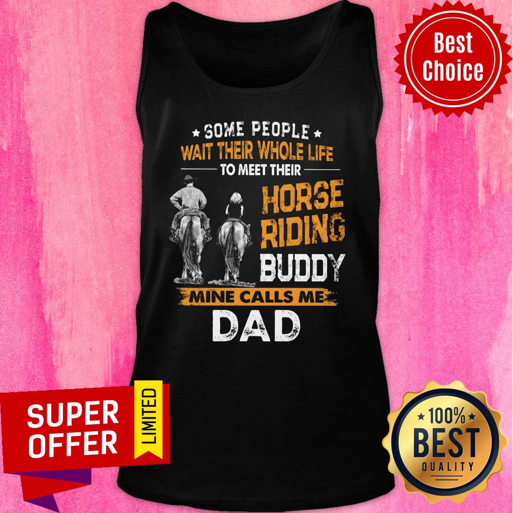 Some People Wait Their Whole Life Horse Riding Buddy Mine Call Me Dad Shirt - Image 2